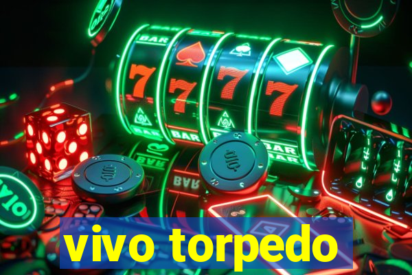 vivo torpedo